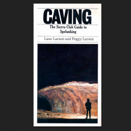 Caving. The Sierra Club Guide to Spelunking