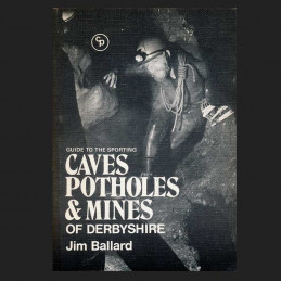 Guide to the Sporting Caves Potholes and Mines of Derbyshire